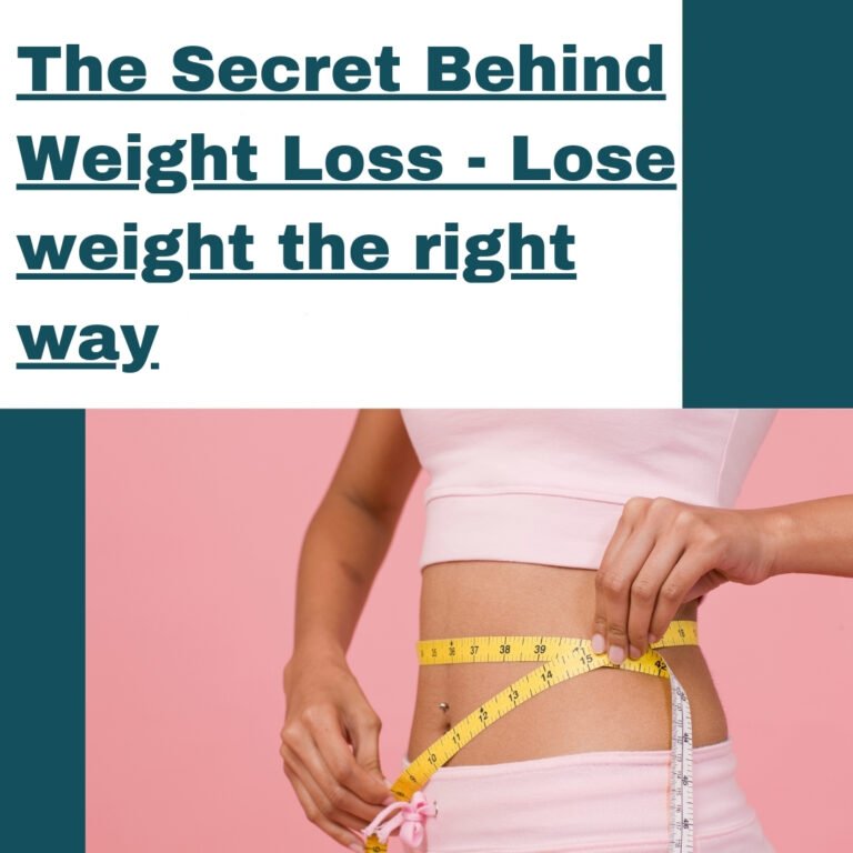 The Secret Behind Weight Loss – Lose weight the right way