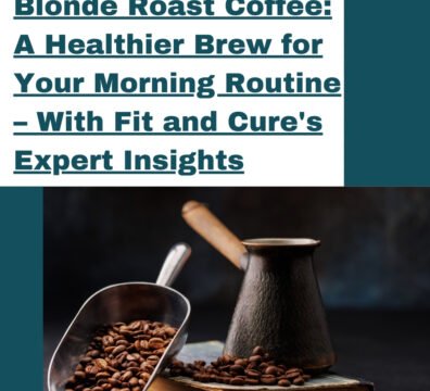 Blonde Roast Coffee: A Healthier Brew for Your Morning Routine – With Fit and Cure’s Expert Insights