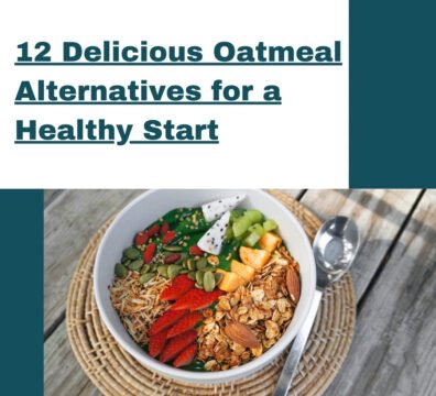 12 Delicious Oatmeal Alternatives for a Healthy Start