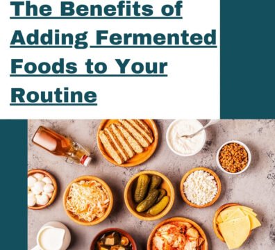 The Benefits of Adding Fermented Foods to Your Routine