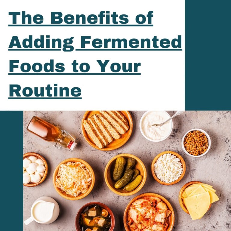 The Benefits of Adding Fermented Foods to Your Routine